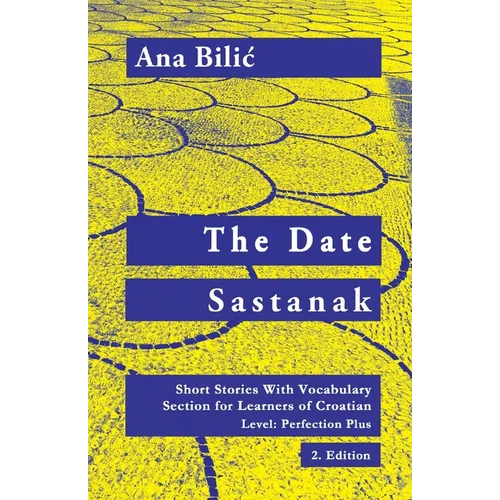 The Date / Sastanak: Short Stories With Vocabulary Section for Learning Croatian, Level Perfection Plus C1 = Advanced High, 2. Edition