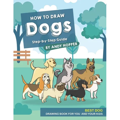 How to Draw Dogs Step-by-Step Guide: Best Dog Drawing Book for You and Your Kids