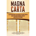 Magna Carta: A Captivating Guide to the History of the Great Charter and its Influence on Medieval England and the Rest of the World