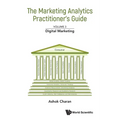 Marketing Analytics Practitioner's Guide, the - Volume 3: Digital Marketing