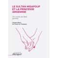 Le Sultan Misapouf et la princesse Grisemine: Un conte de fées grivois