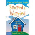 What to Do When You're Scared & Worried: A Guide for Kids