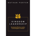 Kingdom Leadership: Developing Effective Leaders for the Kingdom of Heaven