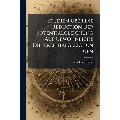 Studien Über Die Reduction Der Potentialgleichung Auf Gewöhnliche Differentialgleichungen: Ein Anhang Zu Heine's Handbuch Der Kugelfunctionen