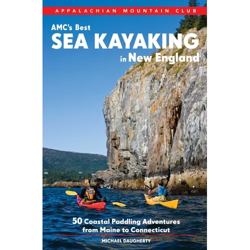 Amc's Best Sea Kayaking in New England: 50 Coastal Paddling Adventures from Maine to Connecticut