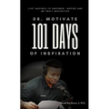 Dr. Motivate 101 Days of Inspiration: Live inspired to empower, inspire and be truly reflective