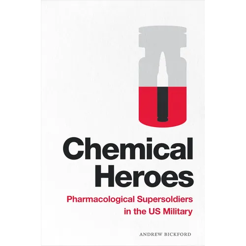 Chemical Heroes: Pharmacological Supersoldiers in the Us Military
