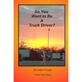 So, You Want To Be A Truck Driver?