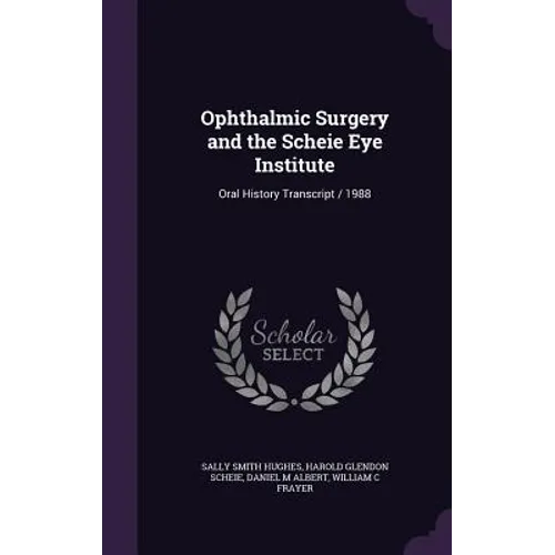 Ophthalmic Surgery and the Scheie Eye Institute: Oral History Transcript / 1988