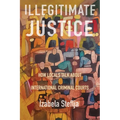 Illegitimate Justice: How Locals Talk about International Criminal Courts