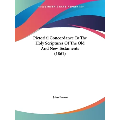 Pictorial Concordance To The Holy Scriptures Of The Old And New Testaments (1861)
