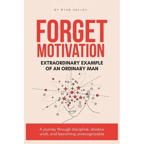 Forget Motivation: Extraordinary Example of An Ordinary Man