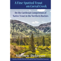 A Fine-Spotted Trout on Corral Creek: On the Cutthroat Competition of Native Trout in the Northern Rockies