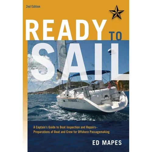 Ready To Sail: A Captain's Guide to Boat Inspection and Repairs -- Preparations of Boat and Crew for Offshore Passagemaking