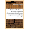 Lettres de Madame de Gauthier, Contenant Plusieurs Anecdotes Dans Son Voyage Aux Eaux de Barège