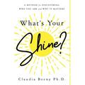 What's Your Shine?: A Method for Discovering Who You Are and Why It Matters