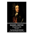 Daniel Defoe - Pamphlets - Volume II: "All evils are to be considered with the good that is in them, and with what worse attends them."