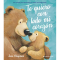 Te Quiero Con Todo Mi Corazón / I Love You with All My Heart (Spanish Edition): Cuento Sobre El Amor Incondicional de Las Mamás Y Los Papás de Jane Ch