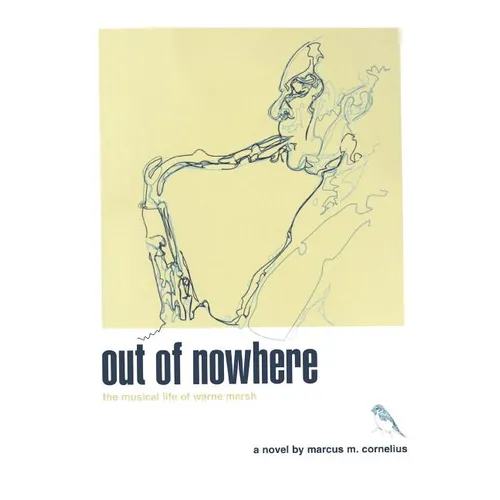 Out of Nowhere: The Musical Life of Warne Marsh