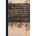 Carolina and North-Western Ry. Home Enterprise Developed by Home Talent and Home Money