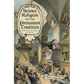 Science, Religion, and the Protestant Tradition: Retracing the Origins of Conflict