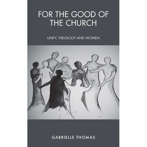 For the Good of the Church: Unity, Theology and Women