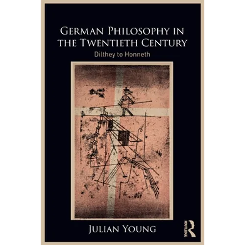 German Philosophy in the Twentieth Century: Dilthey to Honneth