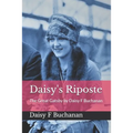 Daisy's Riposte: The Great Gatsby by Daisy F Buchanan