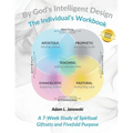 By God's Intelligent Design: The Individual's Workbook: A 7-Week Study of Spiritual Giftsets and Fivefold Purpose