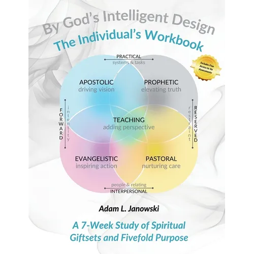 By God's Intelligent Design: The Individual's Workbook: A 7-Week Study of Spiritual Giftsets and Fivefold Purpose