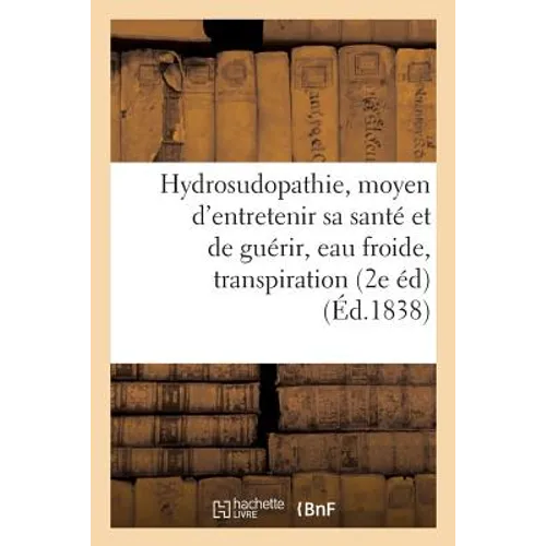de l'Hydrosudopathie, Ou Nouveau Moyen d'Entretenir Sa Santé Et de Guérir, Eau Froide, Transpiration