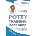 3 Day Potty Training Boot Camp: An Easy, Step-by-Step Guide on How to Potty Train in 3 Days Stress-Free