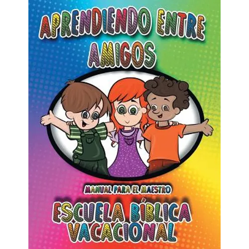 Aprendiendo Entre Amigos: Manual Para el Maestro, Escuela Bíblica Vacacional