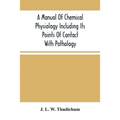 A Manual Of Chemical Physiology Including Its Points Of Contact With Pathology