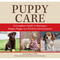 Puppy Care: A Complete Guide to Raising a Happy Puppy in a Positive Environment