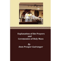 Explanation of the Prayers and Ceremonies of Holy Mass
