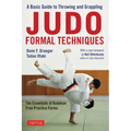 Judo Formal Techniques: A Basic Guide to Throwing and Grappling - The Essentials of Kodokan Free Practice Forms