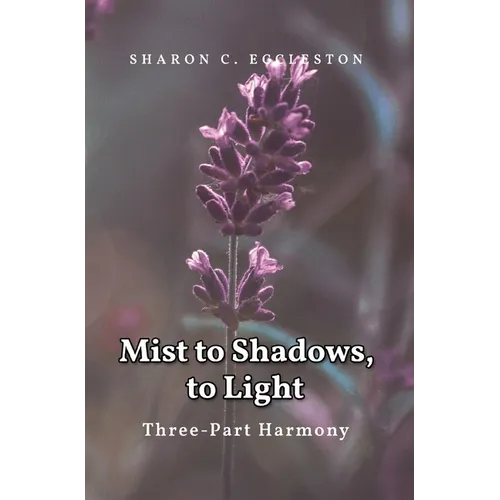 Mist to Shadows, to Light: Three -Part Harmony
