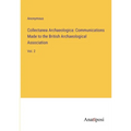 Collectanea Archaeologica: Communications Made to the British Archaeological Association: Vol. 2