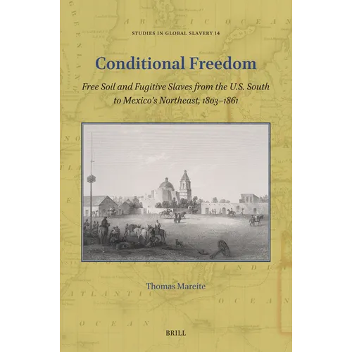 Conditional Freedom: Free Soil and Fugitive Slaves from the U.S. South to Mexico's Northeast, 1803-1861