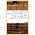 Mémoires inédits sur le XVIIIe siècle et la Révolution française, depuis 1756 jusqu'à nos jours T 5