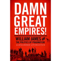 Damn Great Empires!: William James and the Politics of Pragmatism