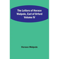 The Letters of Horace Walpole, Earl of Orford Volume IV