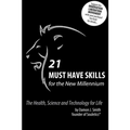 21 Must Have Skills for the New Millennium: The Health, Science and Technology for Life