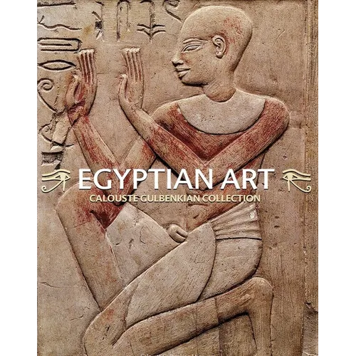 Egyptian Art. Calouste Gulbenkian Collection: Egyptian Art. Calouste Gulbenkian Collection