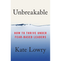 Unbreakable: How to Thrive Under Fear-Based Leaders
