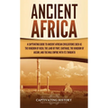 Ancient Africa: A Captivating Guide to Ancient African Civilizations, Such as the Kingdom of Kush, the Land of Punt, Carthage, the Kingdom of Aksum, a
