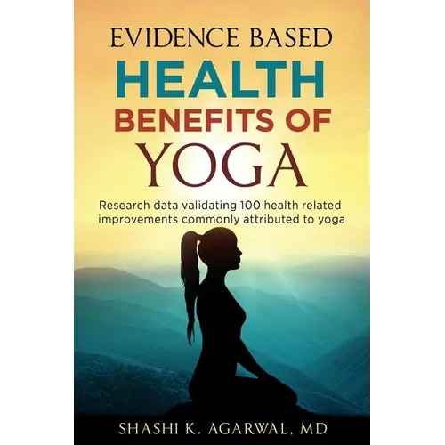 Evidence Based Health Benefits of Yoga: Research data validating 100 health related improvements commonly attributed to yoga