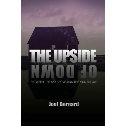 The Upside of Down: Between: The Sky Above, and the Mud Below
