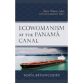 Ecowomanism at the Panamá Canal: Black Women, Labor, and Environmental Ethics
